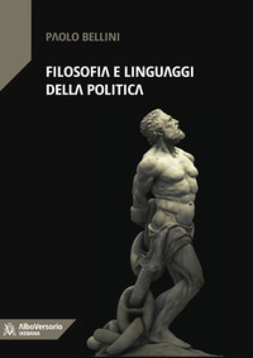 Filosofia e linguaggi della politica - Paolo Bellini