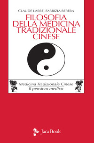 Filosofia della medicina tradizionale cinese - Claude Larre - Fabrizia Berera