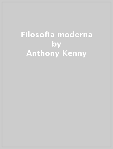 Filosofia moderna - Anthony Kenny