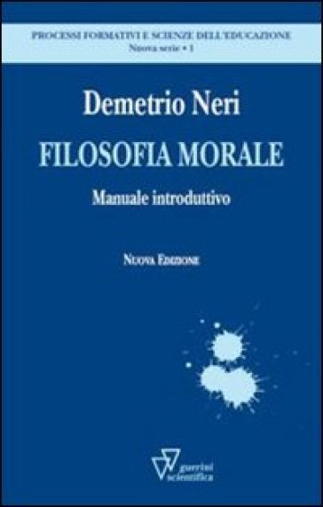 Filosofia morale. Manuale introduttivo - Demetrio Neri