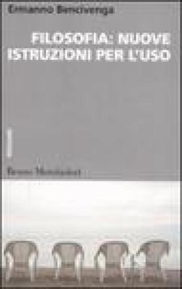 Filosofia: nuove istruzioni per l'uso - Ermanno Bencivenga