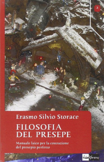 Filosofia del presepe. Manuale laico per la costruzione del presepio perfetto - Erasmo Silvio Storace