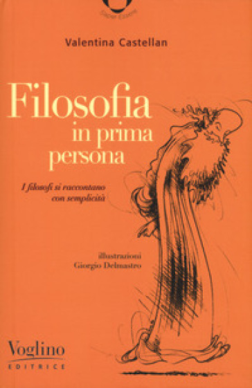 Filosofia in prima persona. I filosofi si incontrano con semplicità - Valentina Castellan