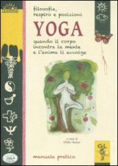 Filosofia, respiro e posizioni. Yoga. Quando il corpo incontra la mente e l anima li avvolge