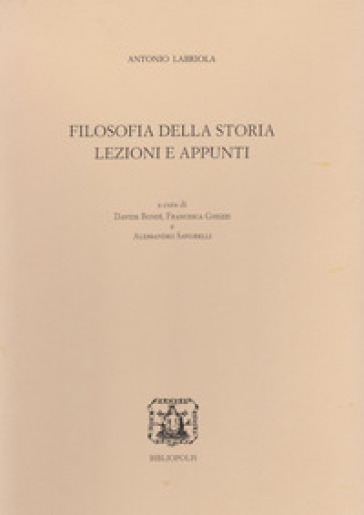 Filosofia della storia. Lezioni e appunti - Antonio Labriola