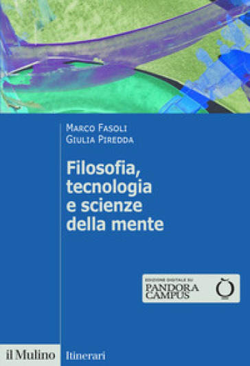 Filosofia, tecnologia e scienze della mente - Marco Fasoli - Giulia Piredda