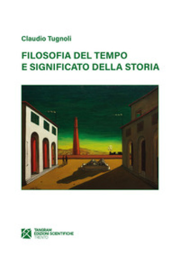 Filosofia del tempo e significato della storia - Claudio Tugnoli