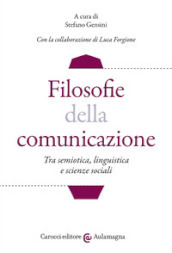 Filosofie della comunicazione. Tra semiotica, linguistica e scienze sociali