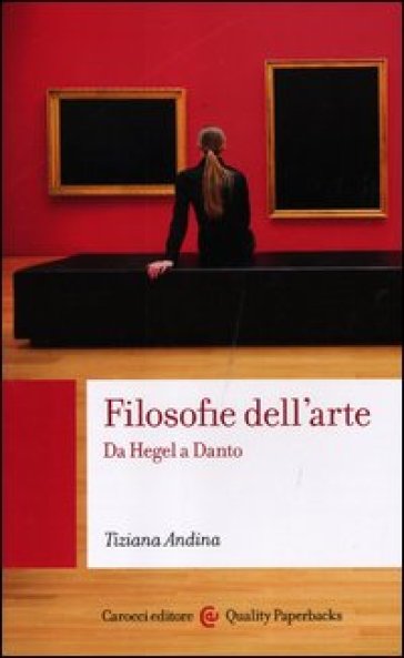 Filosofie dell'arte. Da Hegel a Danto - Tiziana Andina