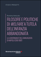Filosofie e politiche di welfare a sostegno dell infanzia abbandonata. La governance dell Annunziata di Napoli (1318-1987)
