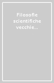 Filosofie scientifiche vecchie e nuove. A cent