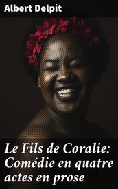 Le Fils de Coralie: Comédie en quatre actes en prose