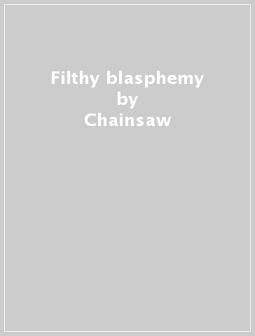 Filthy blasphemy - Chainsaw