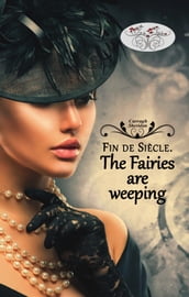 Fin de Siècle. The Faires are weeping