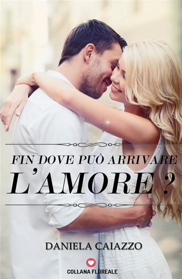 Fin dove può arrivare l'amore? (Floreale) - Daniela Caiazzo