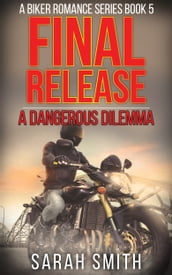 Final Release: A Dangerous Dilemma: A Biker Romance Series 5