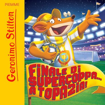 Finale di Supercoppa... a Topazia! - Geronimo Stilton