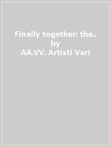 Finally together: the.. - AA.VV. Artisti Vari