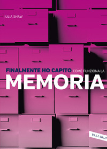 Finalmente ho capito come funziona la memoria - Julia Shaw