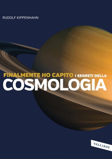 Finalmente ho capito i segreti della cosmologia - Rudolf Kippenhahn