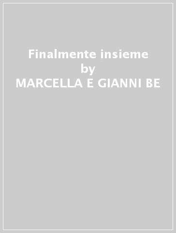 Finalmente insieme - MARCELLA E GIANNI BE