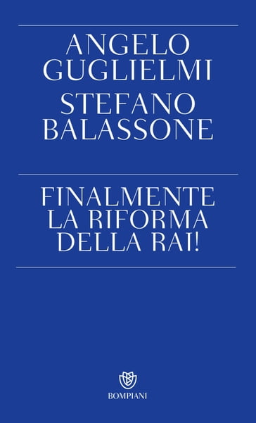 Finalmente la riforma della RAI! - Angelo Guglielmi - Stefano Balassone