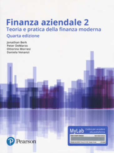 Finanza aziendale. Teoria e pratica della finanza moderna. Ediz. Mylab. Con Contenuto digitale per accesso on line. 2. - Jonathan Berk - Peter De Marzo