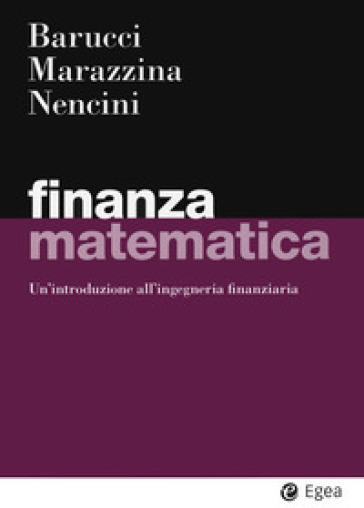 Finanza matematica. Un'introduzione all'ingegneria finanziaria - Emilio Barucci - Daniela Marazzina - Matteo Nencini