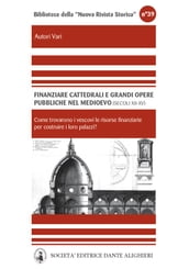 Finanziare cattedrali e grandi opere pubbliche nel medioevo .Nord e media Italia (secoli XII - XV)