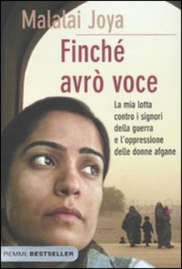 Finché avrò voce. La mia lotta contro i signori della guerra e l'oppressione delle donne afgane - Malalai Joya