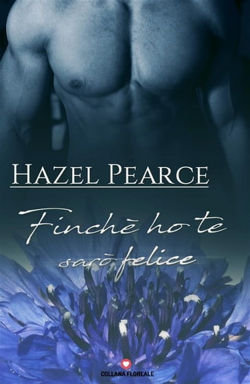 Finché ho te sarò felice (Floreale) - Hazel Pearce