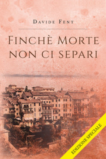 Finché morte non ci separi. Ediz. speciale - Davide Fent