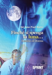 Finchè si spenga la luna... Destino di donna