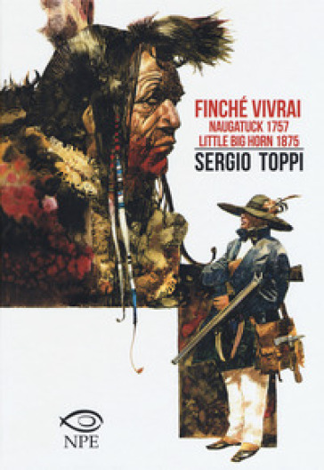 Finché vivrai-Naugatuck 1757-Little Big Horn 1875 - Sergio Toppi