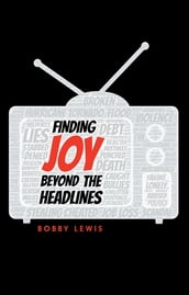 Finding Joy Beyond the Headlines