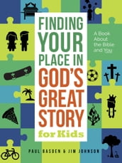 Finding Your Place in God s Great Story for Kids