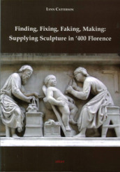 Finding, fixing, faking, making. Supplying sculpture in 