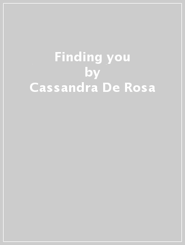Finding you - Cassandra De Rosa