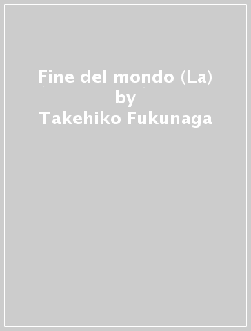 Fine del mondo (La) - Takehiko Fukunaga