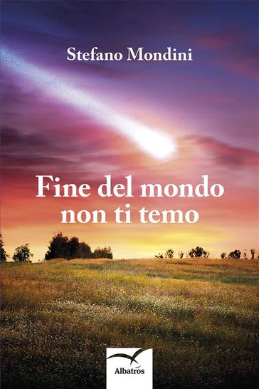 Fine del mondo non ti temo - Stefano Mondini