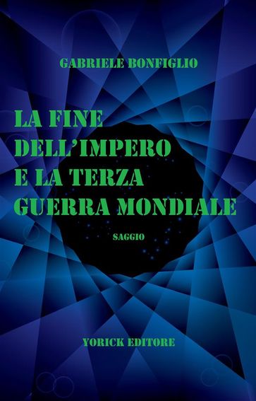 La Fine dell'Impero e la Terza Guerra Mondiale - Gabriele Bonfiglio