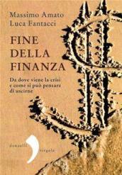 Fine della finanza. Da dove viene la crisi e come si può pensare di uscirne