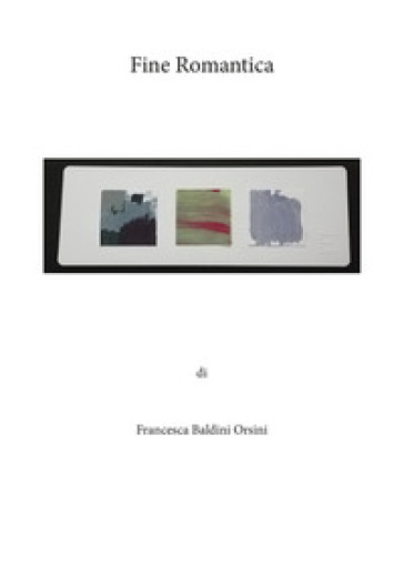 Fine romantica - Francesca Baldini Orsini