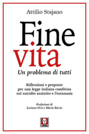 Fine vita. Un problema di tutti. Riflessioni e proposte per una legge italiana condivisa sul suicidio assistito e l'eutanasia - Attilio Stajano