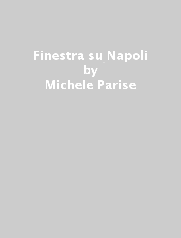 Finestra su Napoli - Michele Parise