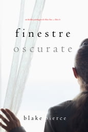 Finestre Oscurate (Un Thriller Psicologico di Chloe FineLibro 6)