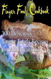 Finger Foods Cookbook : 100 delicious finger foods recipes for all occasions