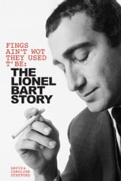 Fings Ain t Wot They Used T  Be: The Lionel Bart Story