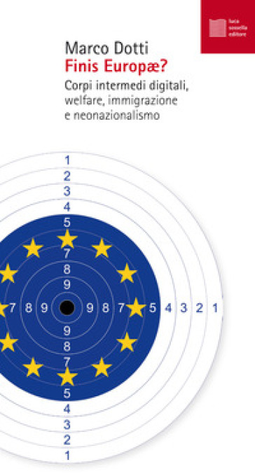 Finis Europae? Corpi intermedi digitali, welfare, immigrazione e neonazionalismo - Marco Dotti