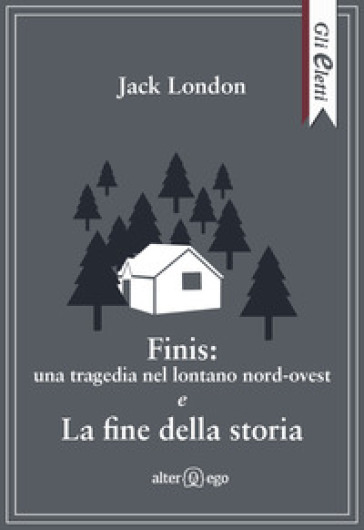 Finis: una tragedia nel lontano nord-ovest e La fine della storia - Jack London